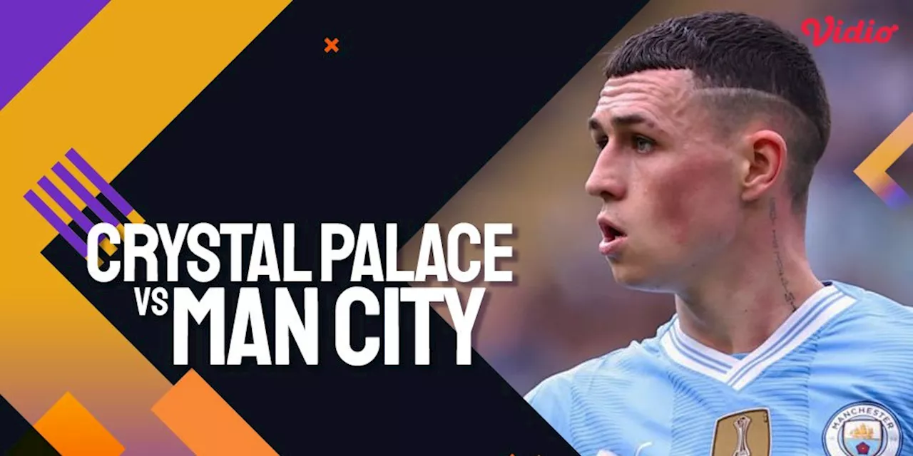 Link Live Streaming Premier League Crystal Palace vs Man City 6 April 2024 di Vidio