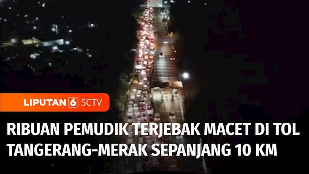 VIDEO: Puncak Arus Mudik, Pemudik Terjebak Macet di Tol Tangerang-Merak Sepanjang 10 Kilometer