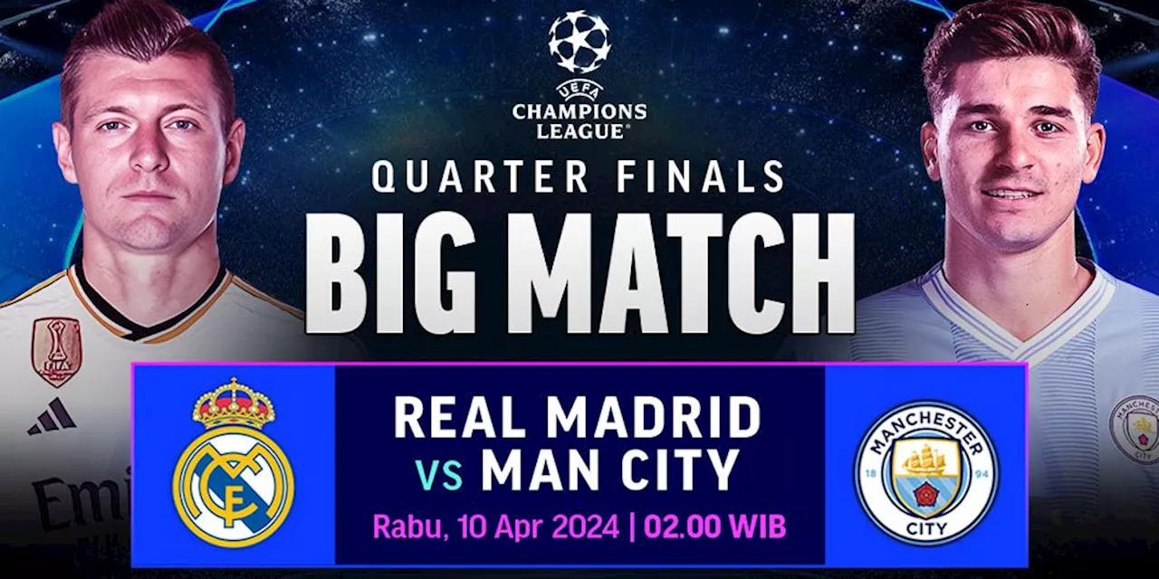 Live Streaming Pertandingan Liga Champions: Real Madrid vs Manchester City