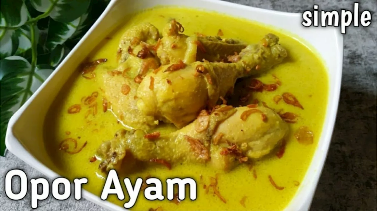 Resep Opor Ayam Santan Kara, Cara Membuat Mudah untuk Hari Raya Lebaran