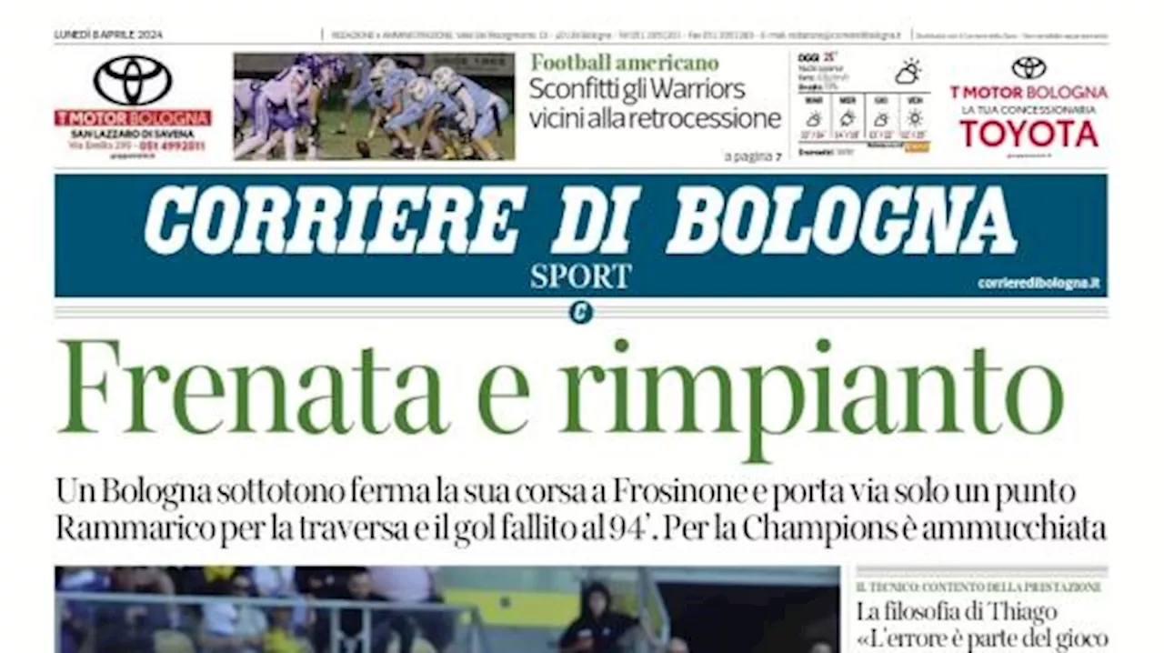 L'apertura del Corriere di Bologna sullo 0-0 rossoblù di Frosinone: 'Frenata e rimpianto'