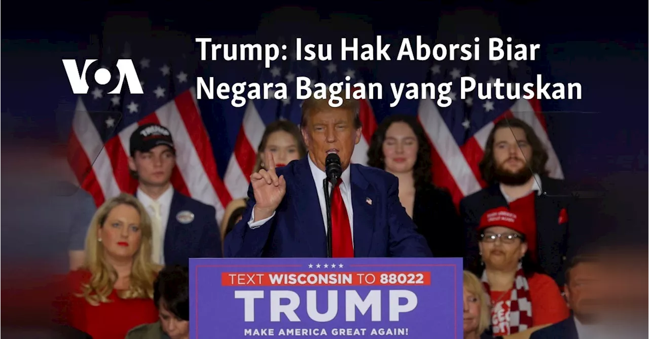 Donald Trump: Hak Aborsi Sebaiknya Diserahkan kepada Negara Bagian