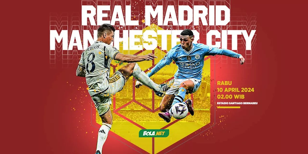 Jadwal Siaran Langsung Liga Champions Real Madrid vs Manchester City di SCTV, Rabu 10 April 2024