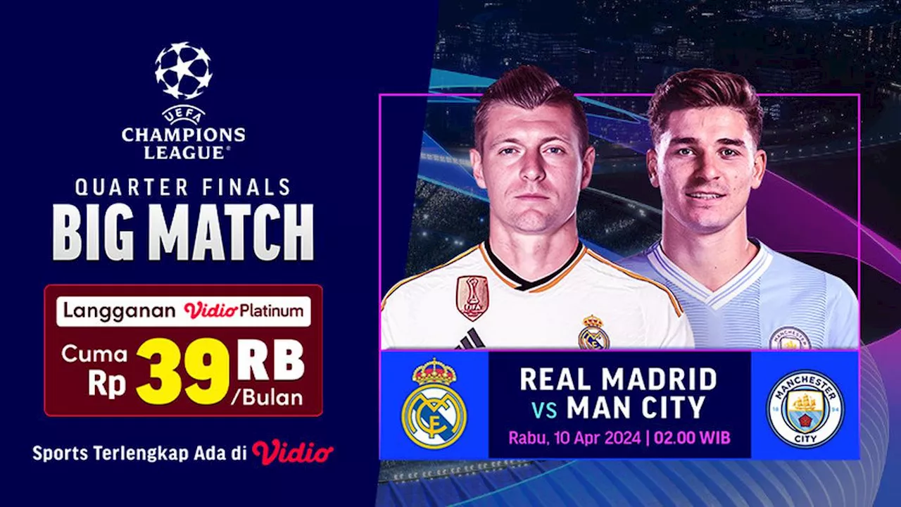 Jadwal dan Link Siaran Langsung Real Madrid vs Manchester City