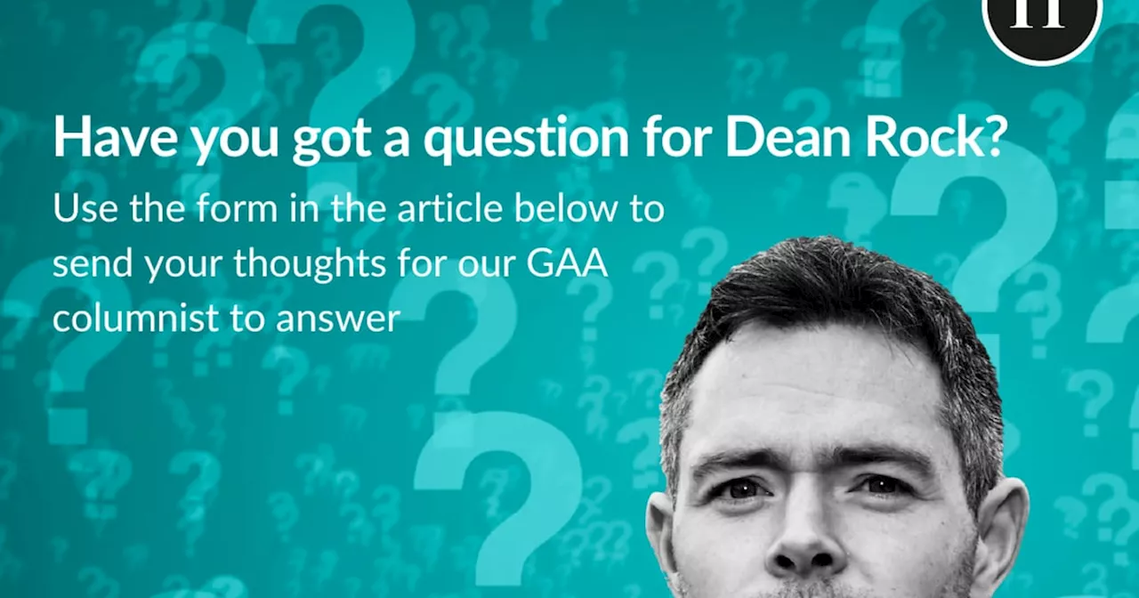 Have your say: Do you have a question for our GAA columnist Dean Rock?