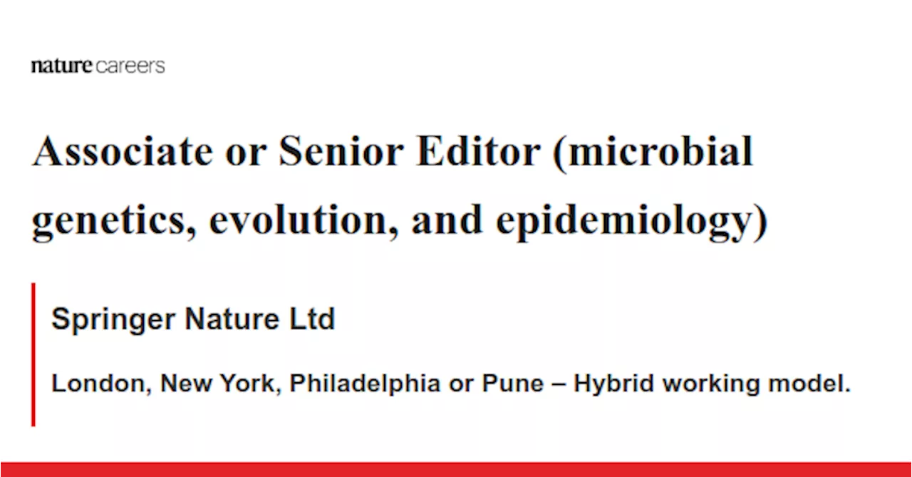 Associate or Senior Editor (microbial genetics, evolution, and epidemiology) - London, New York, Philadelphia or Pune – Hybrid working model. job with Springer Nature Ltd