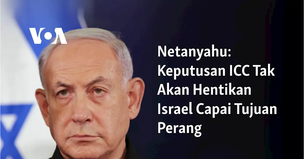 Netanyahu: Keputusan ICC Tak Akan Hentikan Israel Capai Tujuan Perang