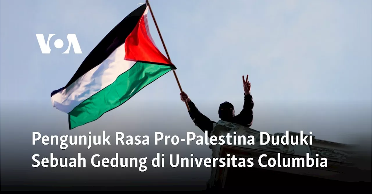 Pengunjuk Rasa Pro-Palestina Duduki Sebuah Gedung di Universitas Columbia