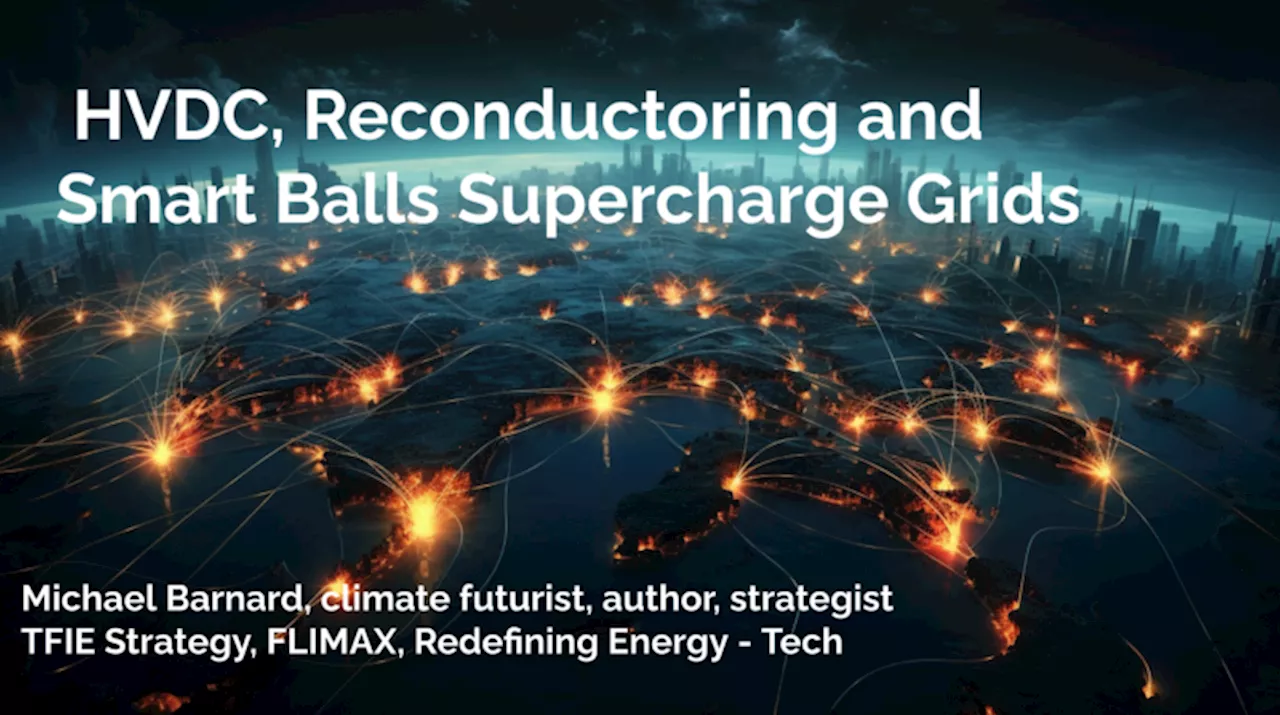 HVDC, Reconductoring, & Smart Balls Supercharge Grids