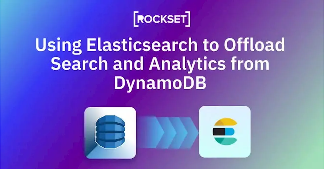 Using Elasticsearch to Offload Search and Analytics from DynamoDB: Pros and Cons