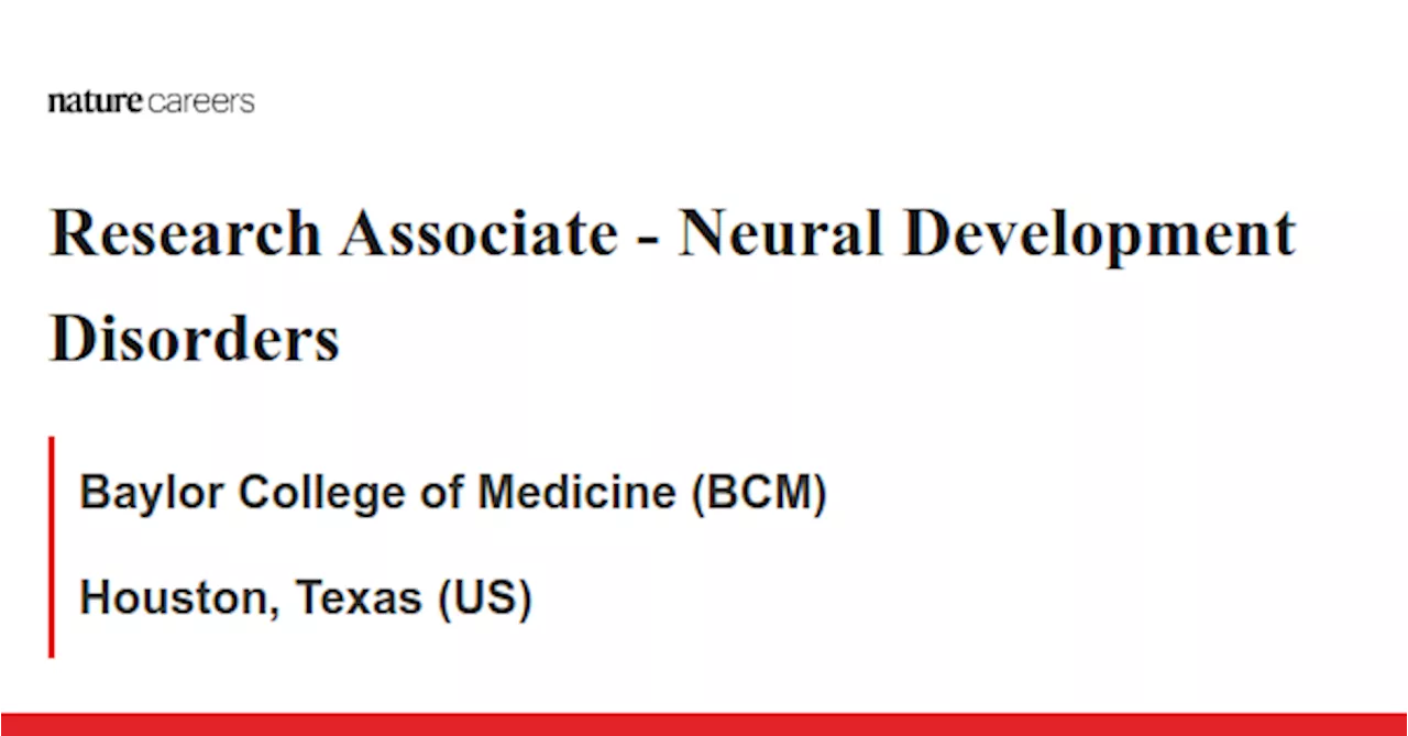 Neural Development Disorders - Houston, Texas (US) job with Baylor College of Medicine (BCM)