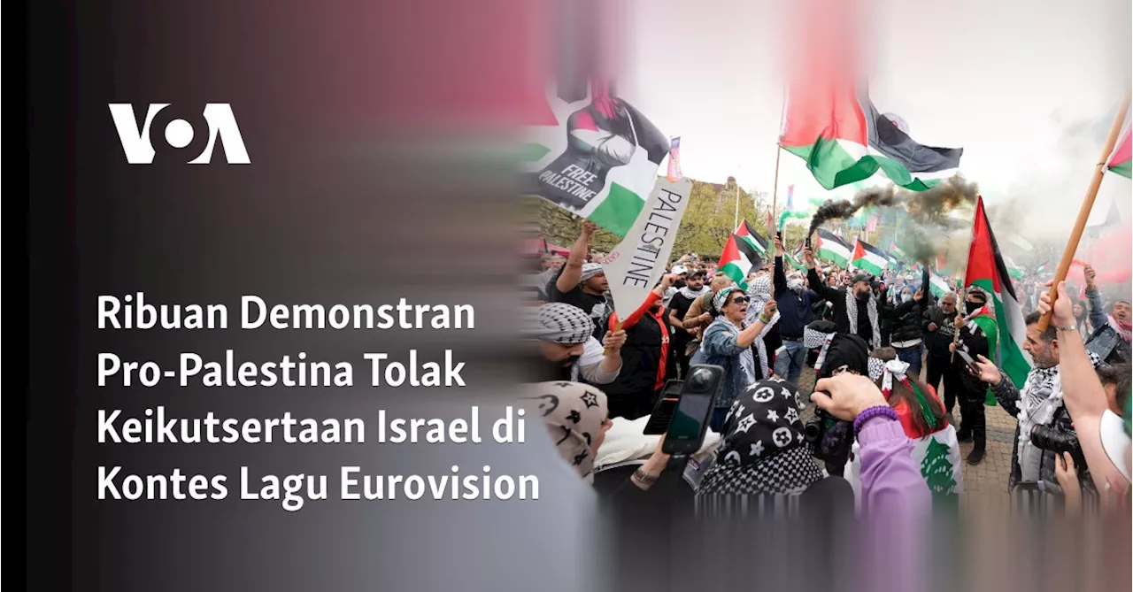 Ribuan Demonstran Pro-Palestina Tolak Keikutsertaan Israel di Kontes Lagu Eurovision