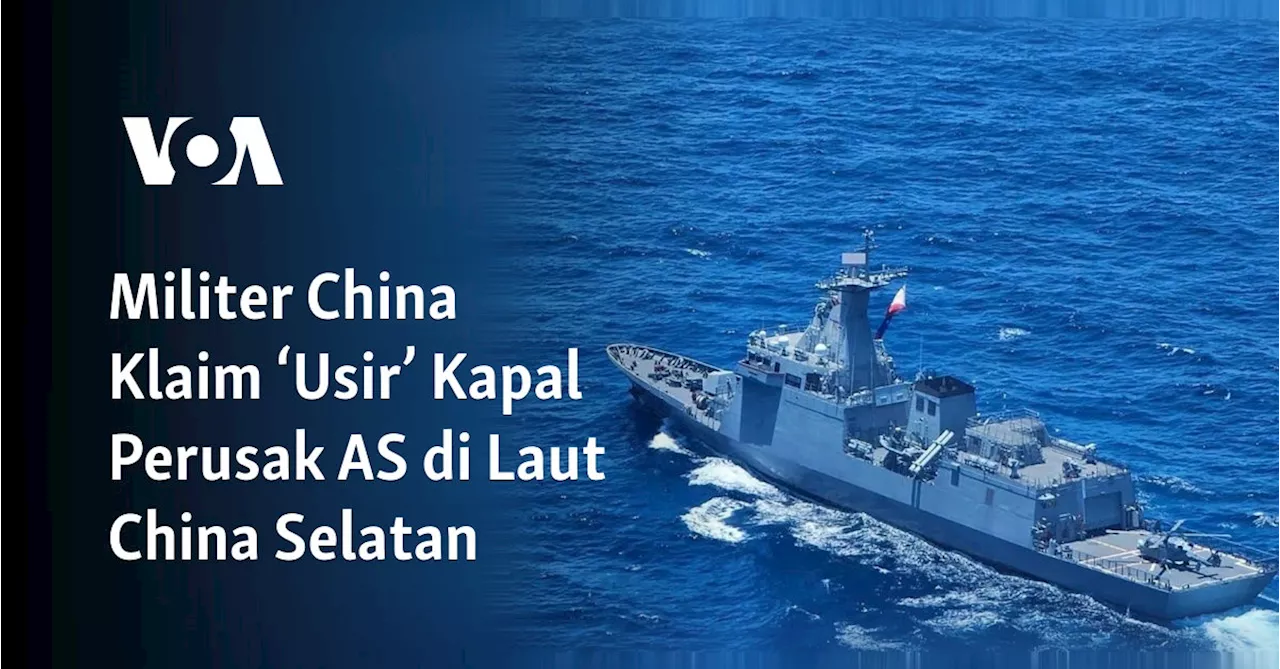 Militer China Klaim ‘Usir’ Kapal Perusak AS di Laut China Selatan