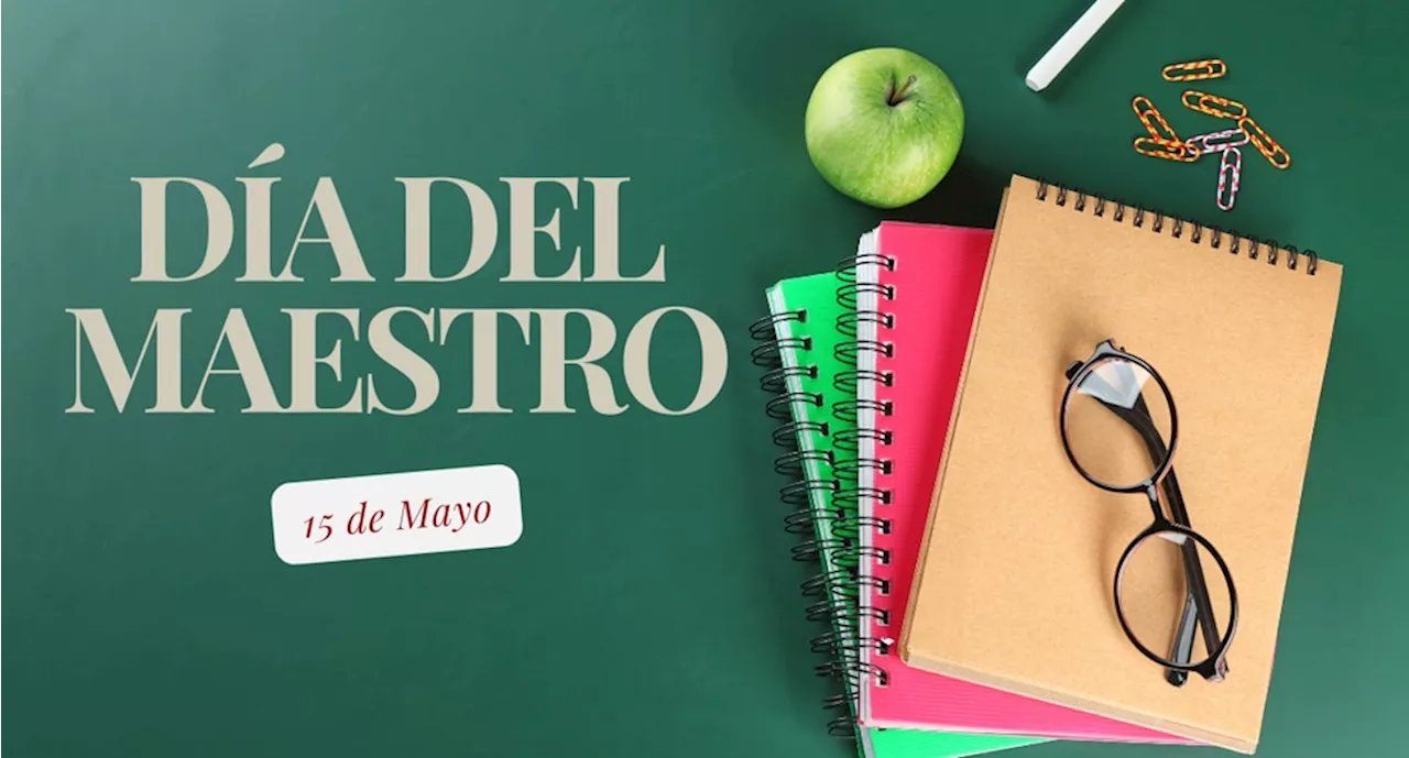 Día del Maestro: Las mejores frases, mensajes e imágenes para dedicar este 15 de mayo