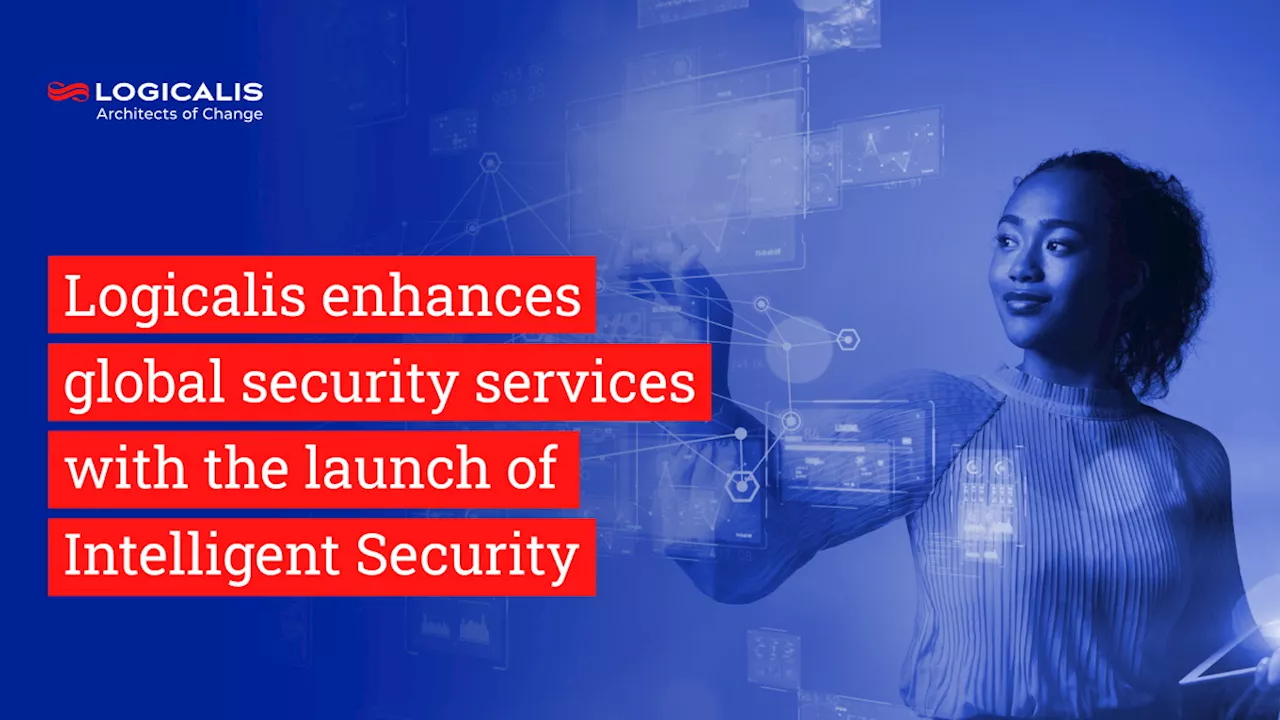 Logicalis enhances global security services with launch of Intelligent Security