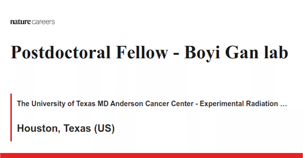 Boyi Gan lab - Houston, Texas (US) job with The University of Texas MD Anderson Cancer Center