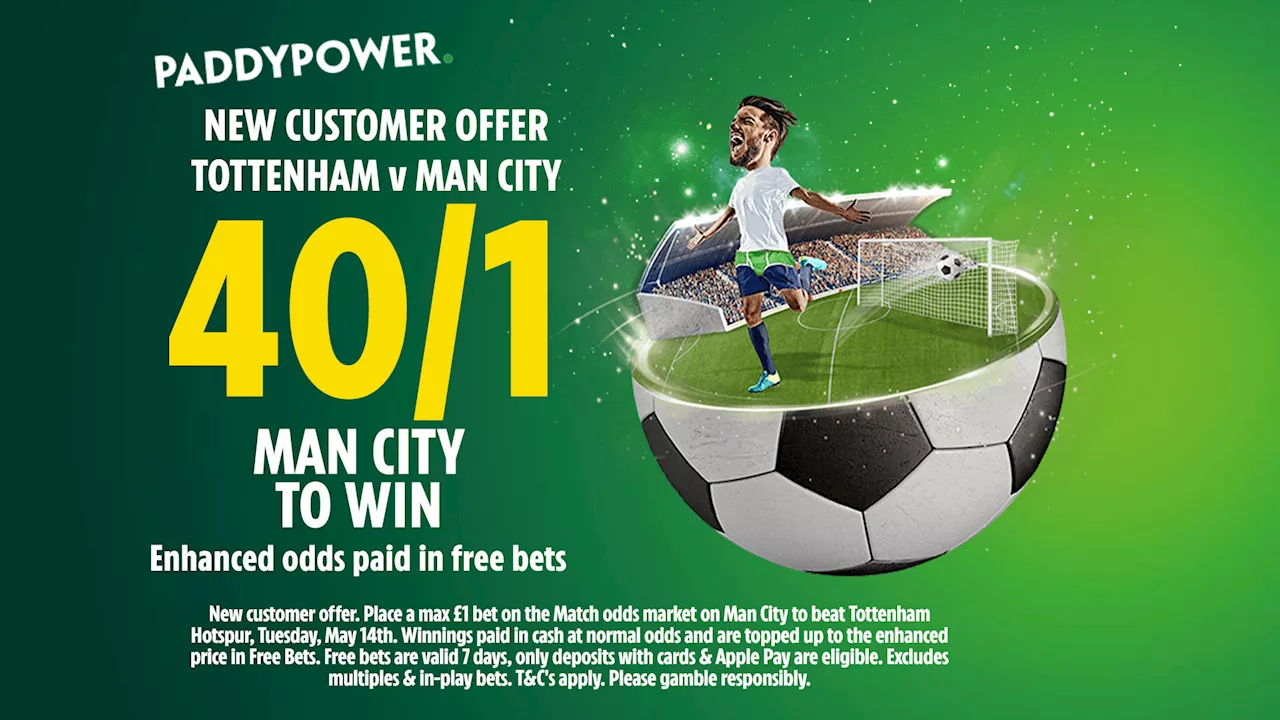 Tottenham v Manchester City preview: Get 40/1 on Man City to win with Paddy Power...