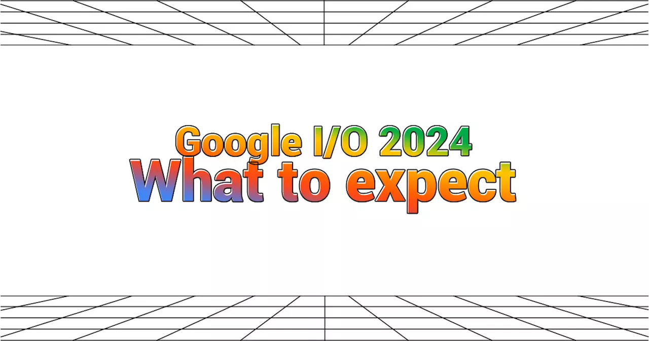 What to expect from Google I/O 2024 - More Gemini AI reveals?