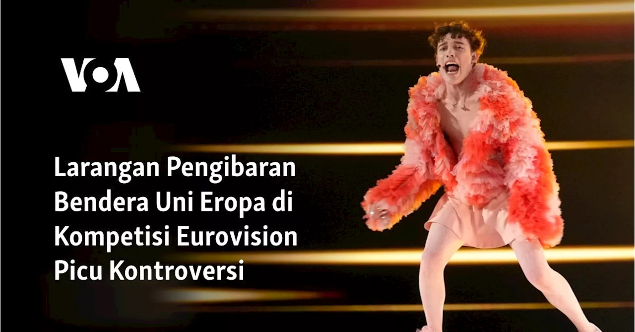 Larangan Pengibaran Bendera Uni Eropa di Kompetisi Eurovision Picu Kontroversi