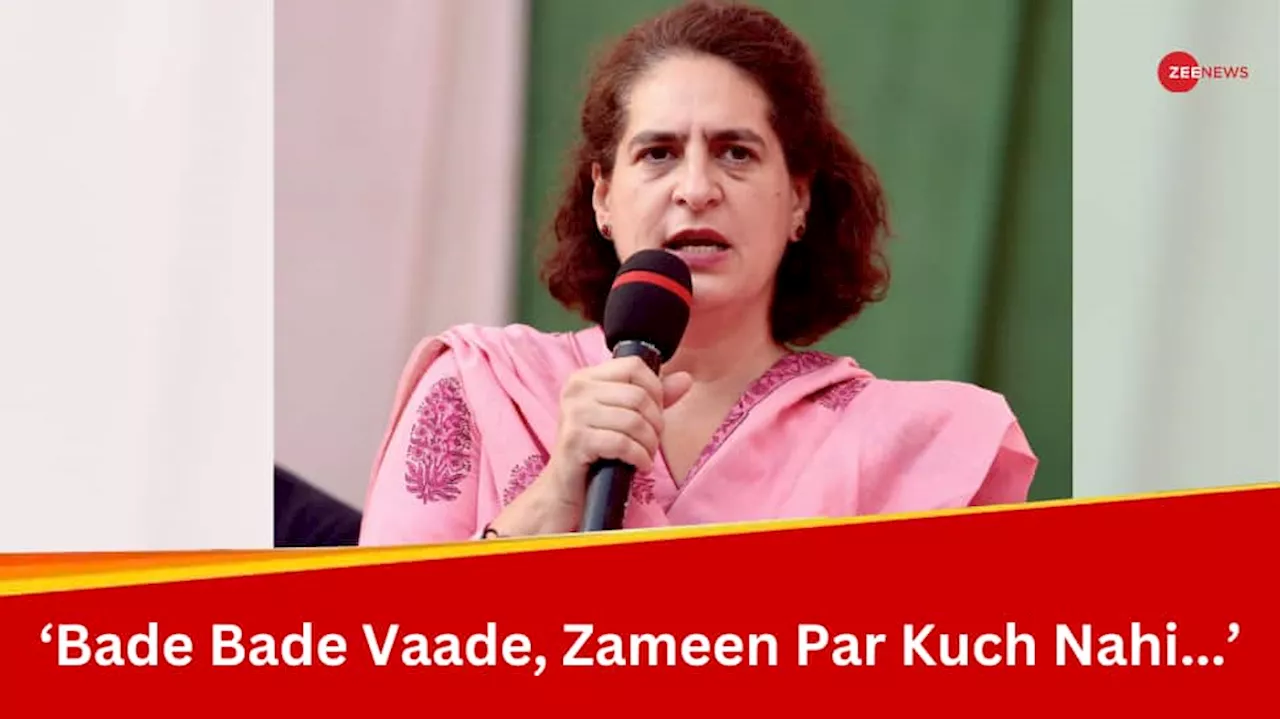 Bade Bade Vaade...: Priyanka Gandhi Slams PM Modi Over Poll Promises