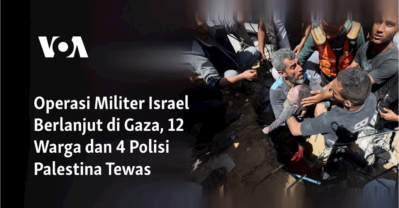 Operasi Militer Israel Berlanjut di Gaza, 12 Warga dan 4 Polisi Palestina Tewas