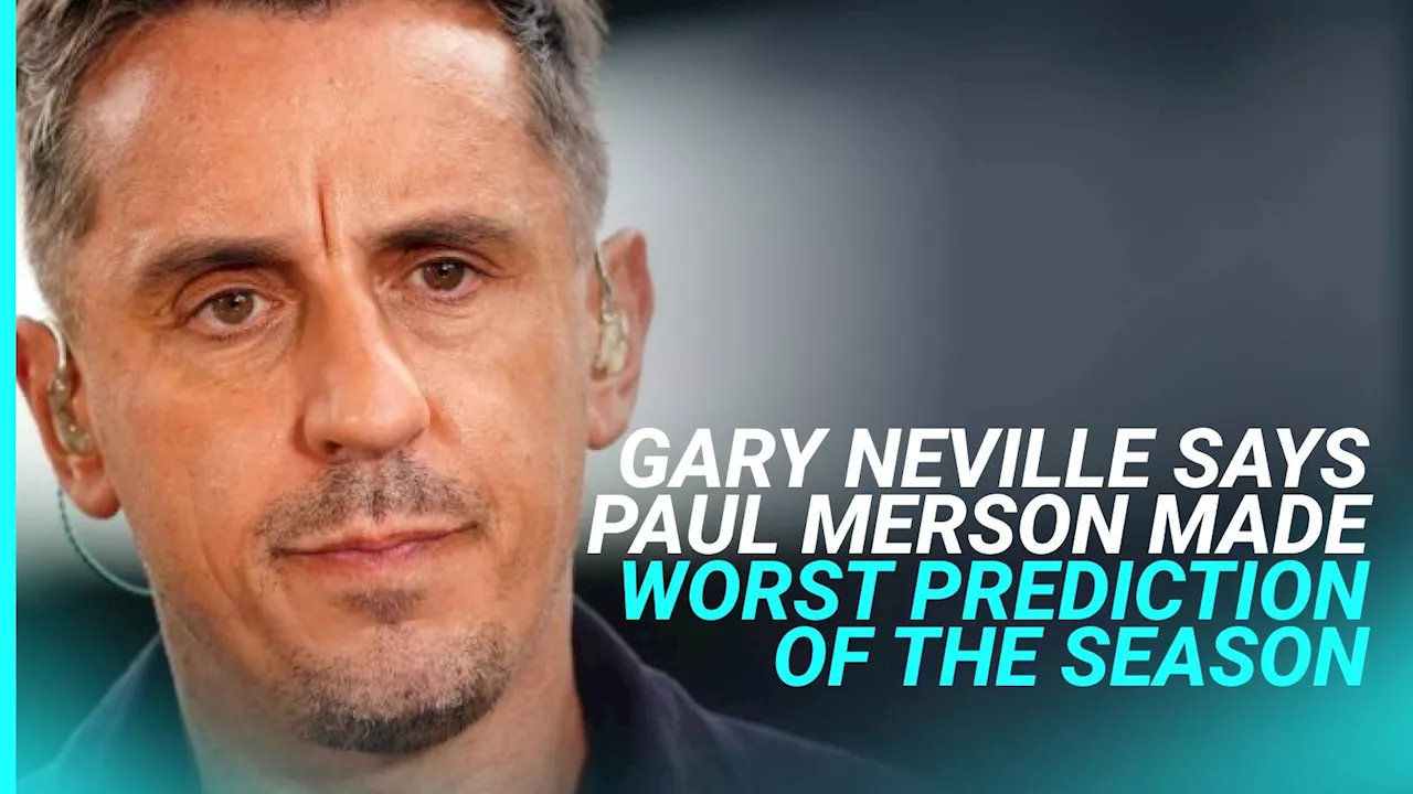 Neville calls out Merson for ‘worst prediction’ of season after backing Tottenham capitulation