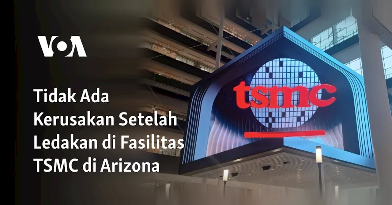 Tidak Ada Kerusakan Setelah Ledakan di Fasilitas TSMC di Arizona