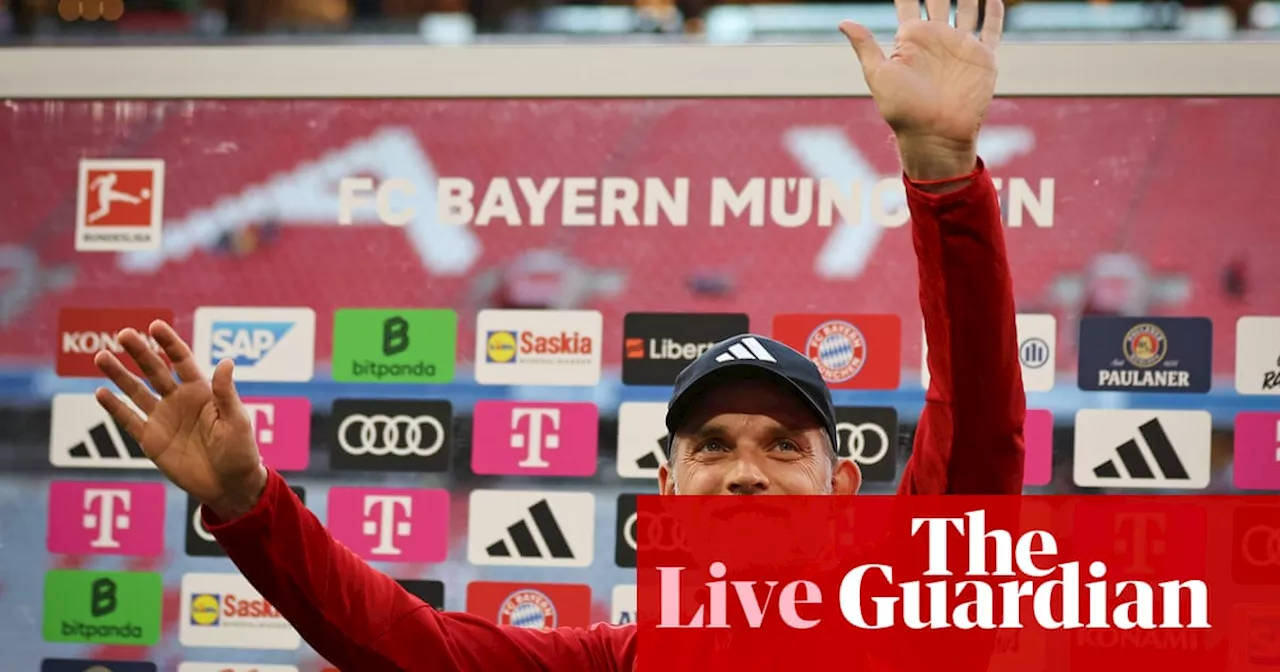 Premier League and WSL finales, Tuchel to leave Bayern, Liverpool exits: football news