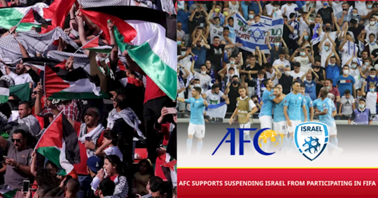 AFC Sokong Palestin Untuk Gantung Pasukan Israel Daripada FIFA