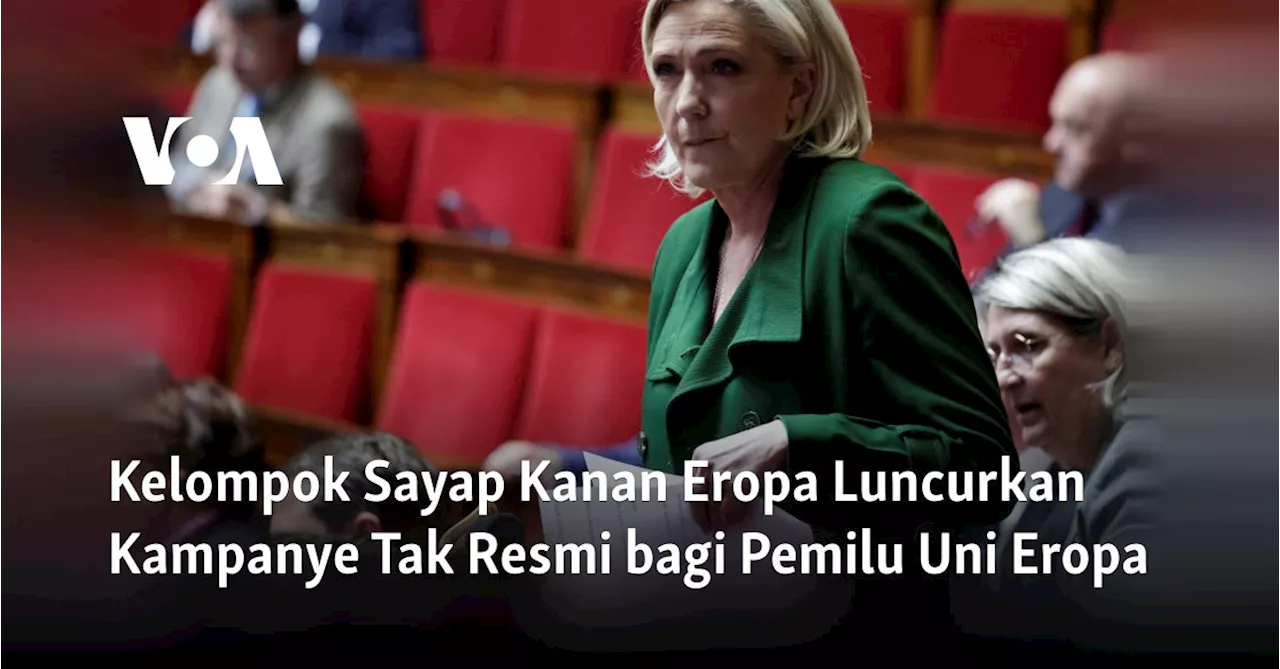 Kelompok Sayap Kanan Eropa Luncurkan Kampanye Tak Resmi bagi Pemilu Uni Eropa