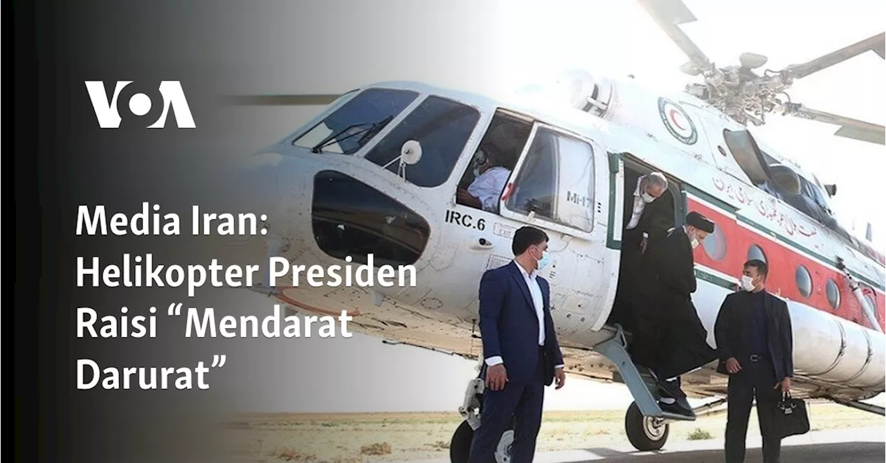 Media Iran: Helikopter Presiden Raisi “Mendarat Darurat”