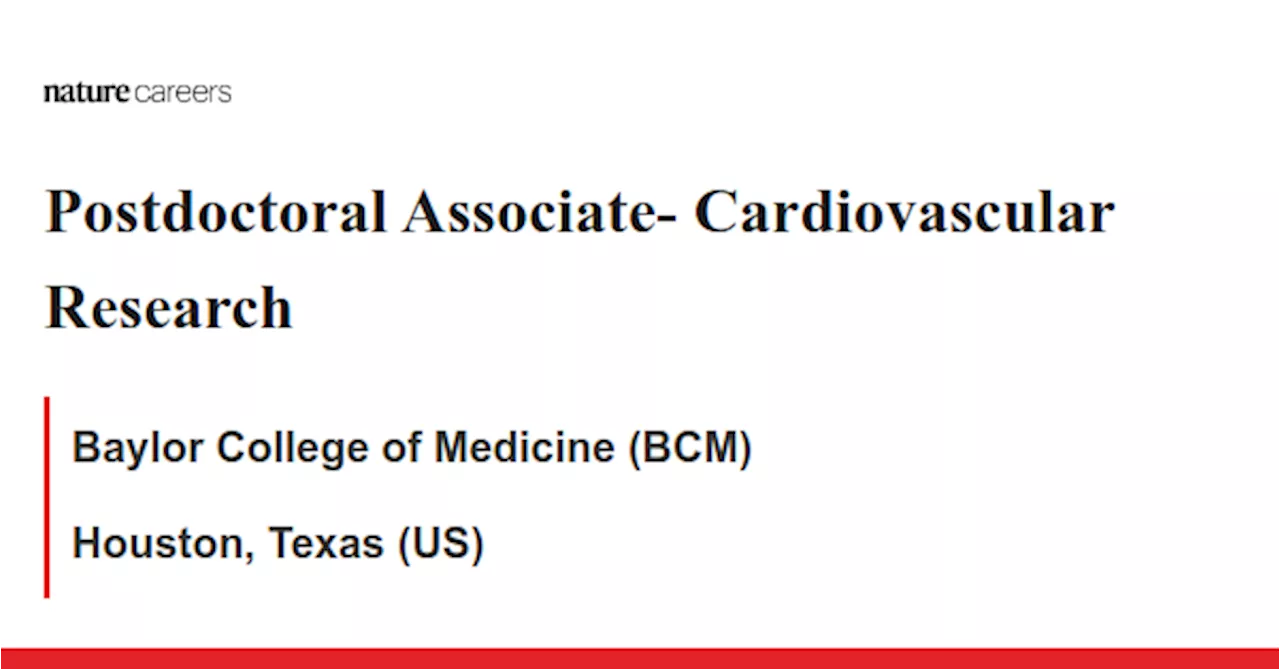 Postdoctoral Associate- Cardiovascular Research - Houston, Texas (US) job with Baylor College of Medicine (BCM)