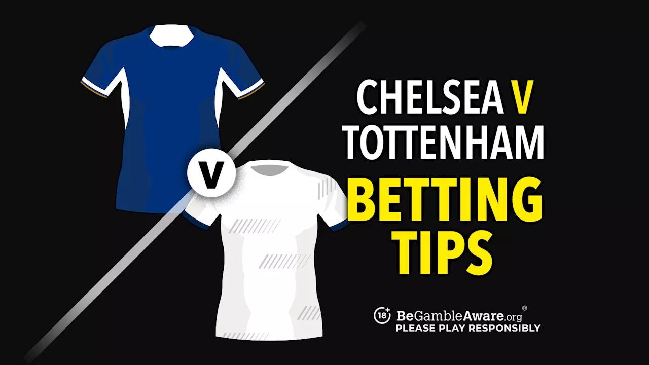 Chelsea v Tottenham preview, odds and betting tips...