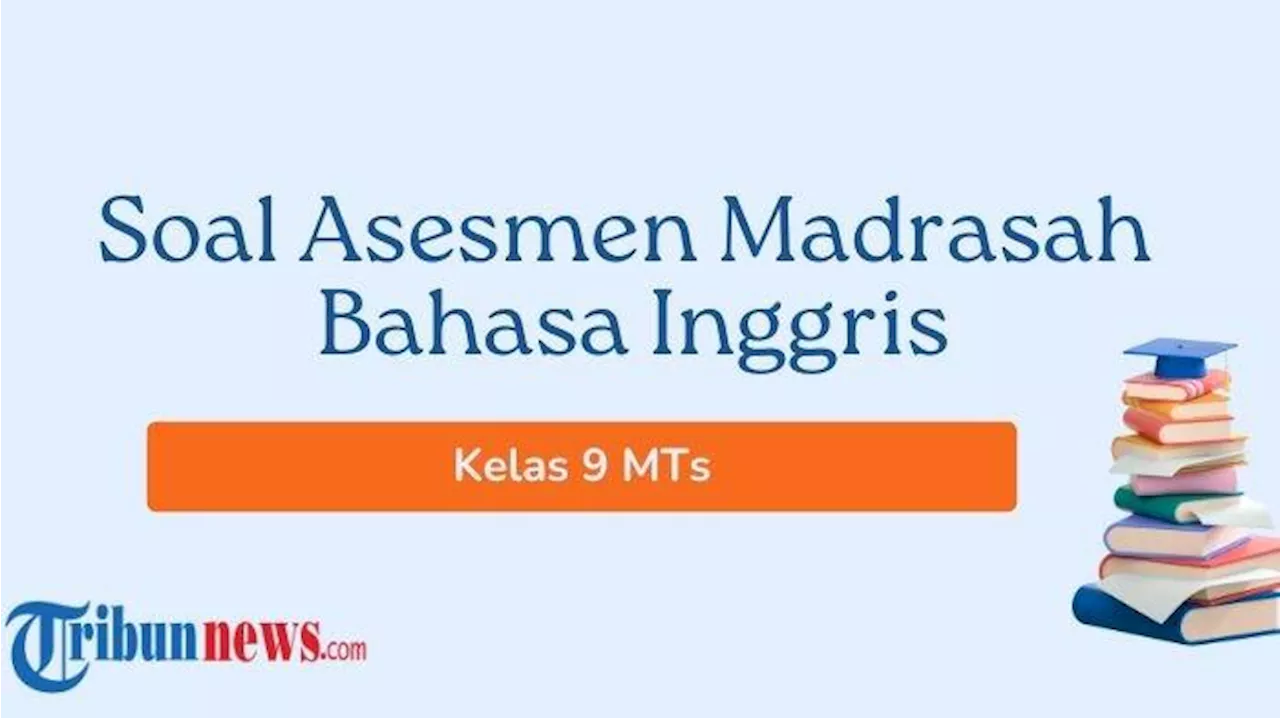 30 Soal Asesmen Madrasah Bahasa Inggris Kelas 9 MTs 2024, Lengkap dengan Kunci Jawabannya