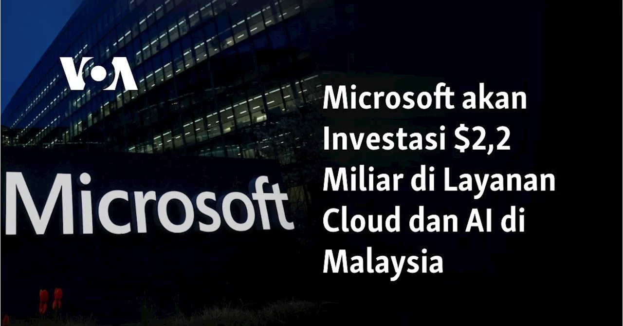 Microsoft akan Investasi $2,2 Miliar di Layanan Cloud dan AI di Malaysia