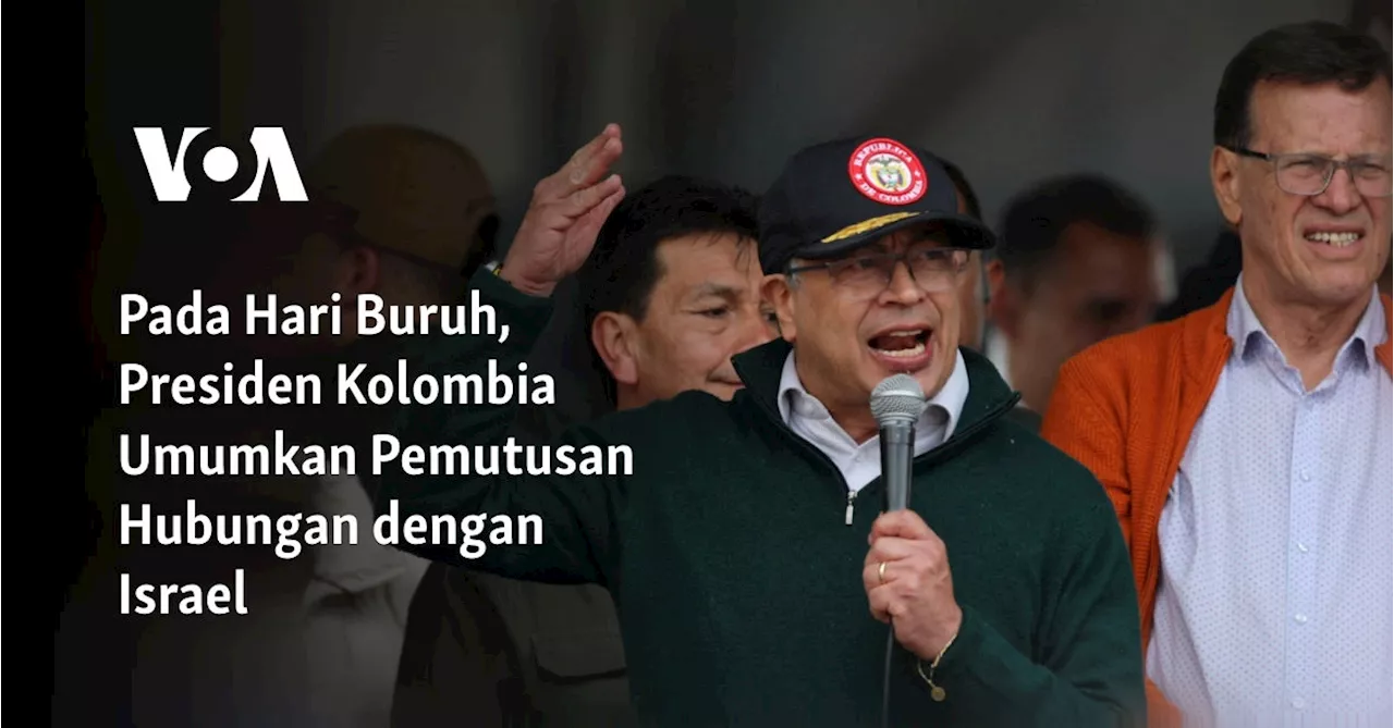 Pada Hari Buruh, Presiden Kolombia Umumkan Pemutusan Hubungan dengan Israel