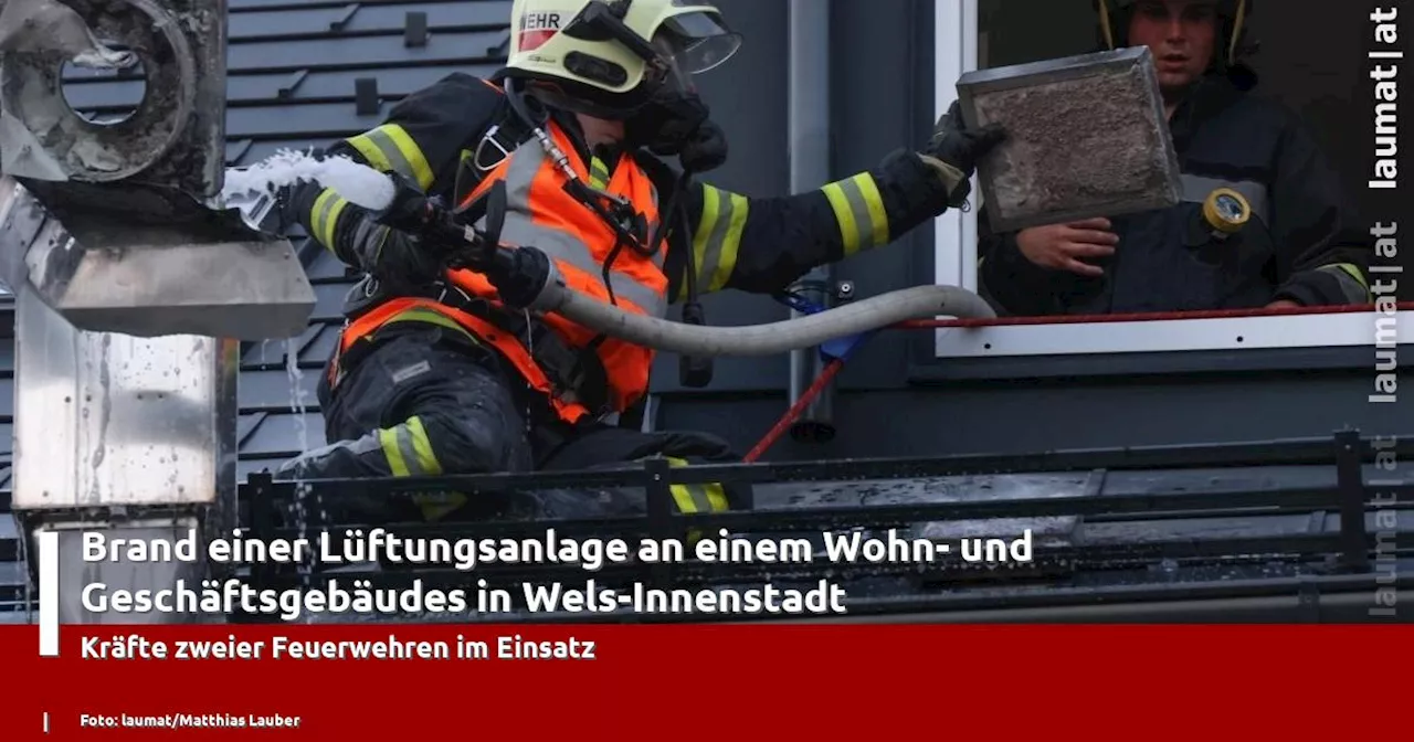 Brand einer Lüftungsanlage an einem Wohn- und Geschäftsgebäudes in Wels-Innenstadt