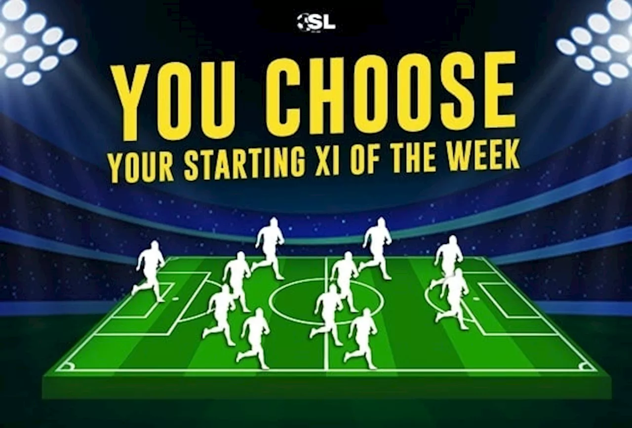 You Choose Your Starting XI Of The Week - You Choose Your Starting Xi ...