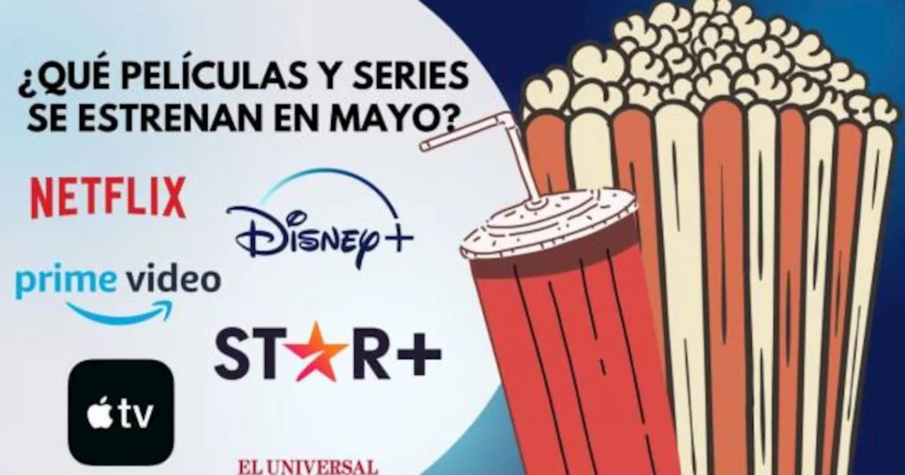 Estos son los estrenos que llegarán en mayo a Netflix, Disney y compañía