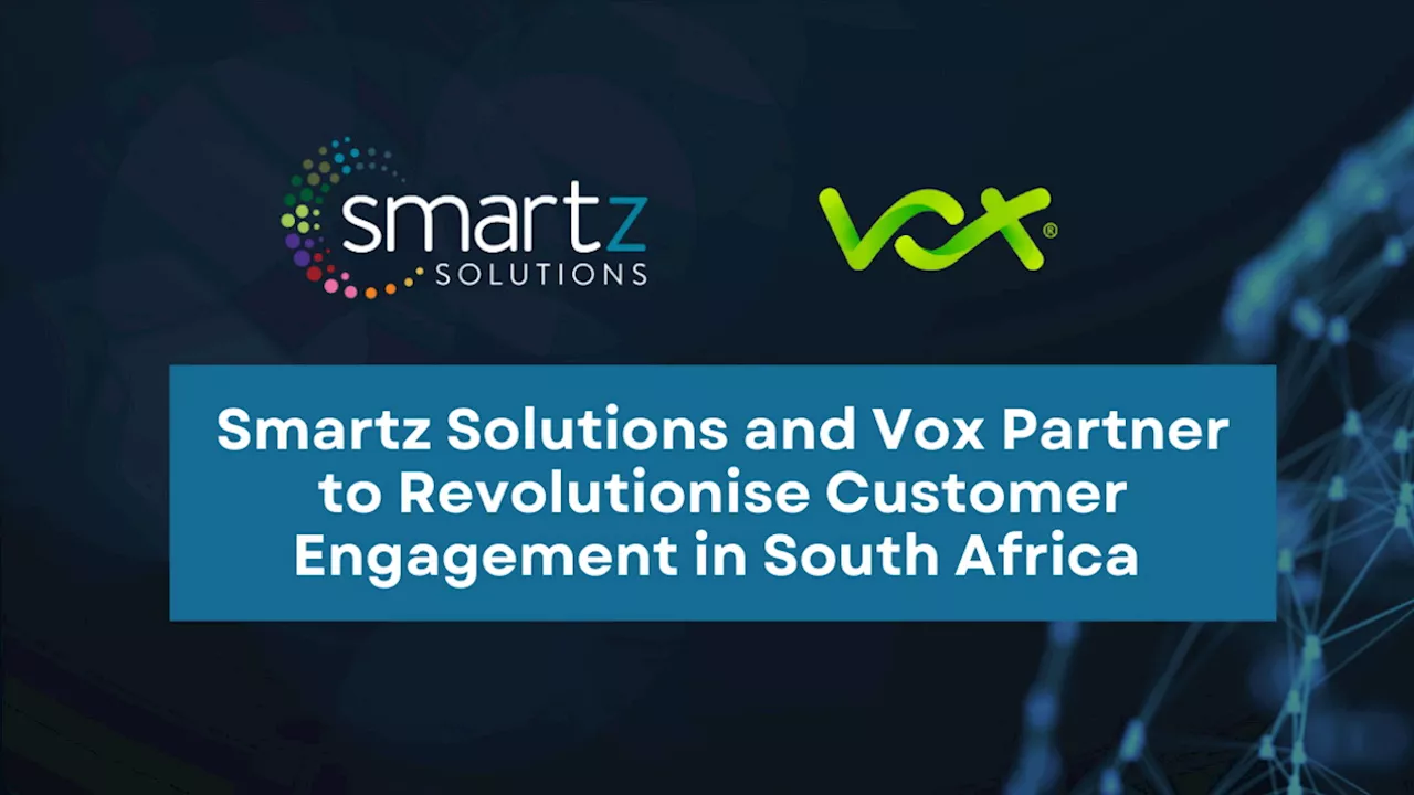 Smartz Solutions, Vox partner to revolutionise customer engagement in SA