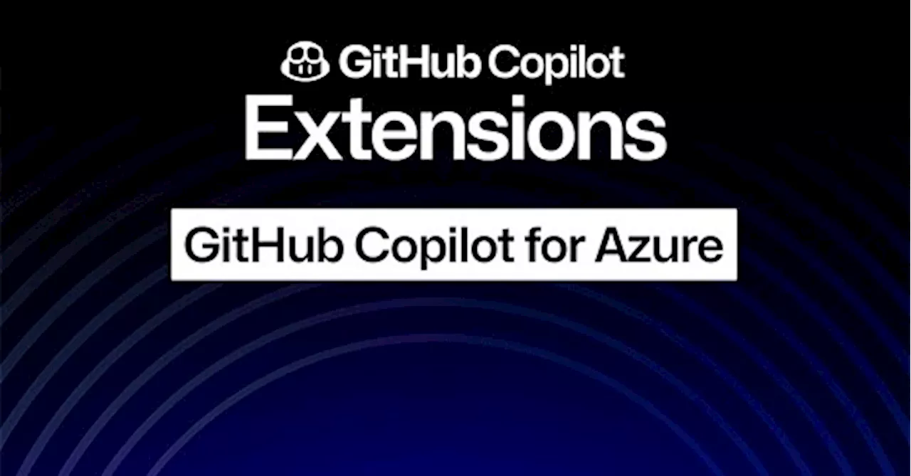 AzureについてCopilotが何でも教えてくれる「GitHub Copilot for Azure」登場 操作方法からプログラミング、デプロイの方法まで