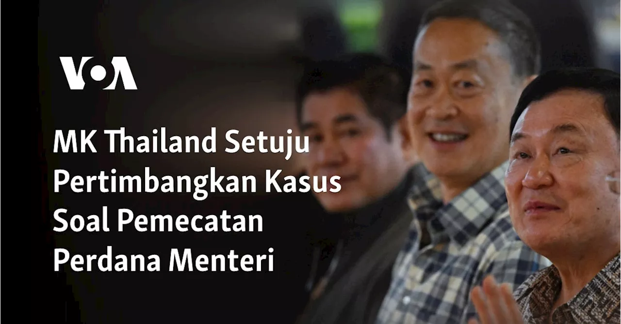 MK Thailand Setuju Pertimbangkan Kasus Soal Pemecatan Perdana Menteri