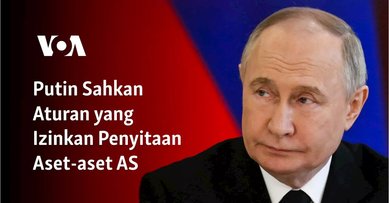 Putin Sahkan Aturan yang Izinkan Penyitaan Aset-aset AS