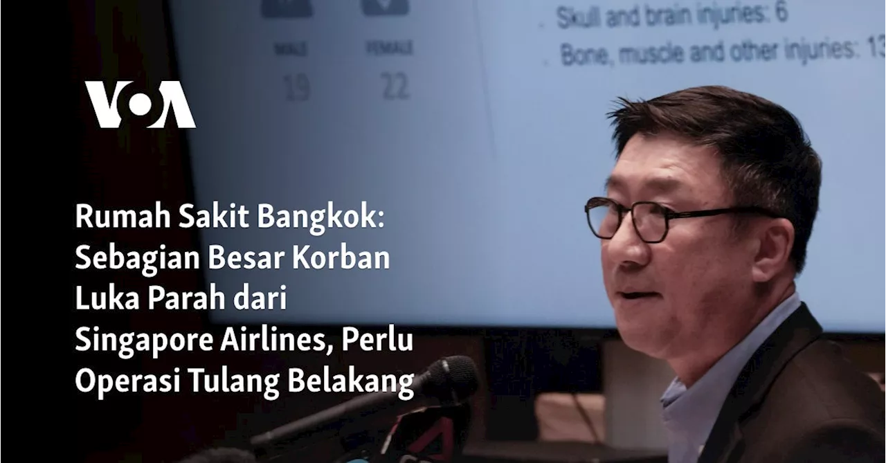 Rumah Sakit Bangkok: Sebagian Besar Korban Luka Parah dari Singapore Airlines, Perlu Operasi Tulang...