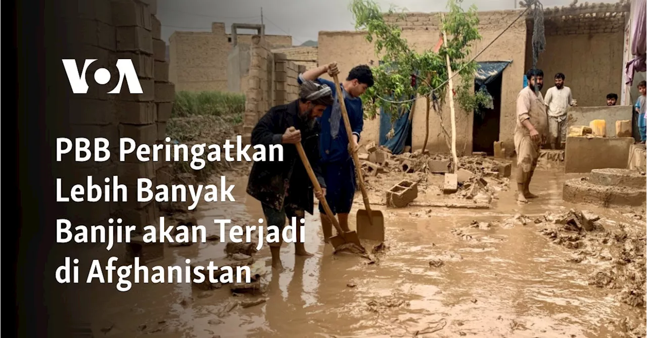 PBB Peringatkan Lebih Banyak Banjir akan Terjadi di Afghanistan