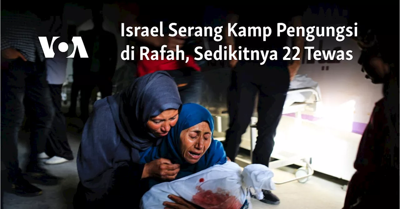 Israel Serang Kamp Pengungsi di Rafah, Sedikitnya 22 Tewas