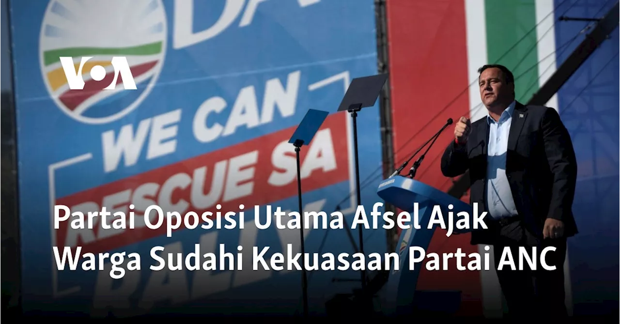 Partai Oposisi Utama Afsel Ajak Warga Sudahi Kekuasaan Partai ANC