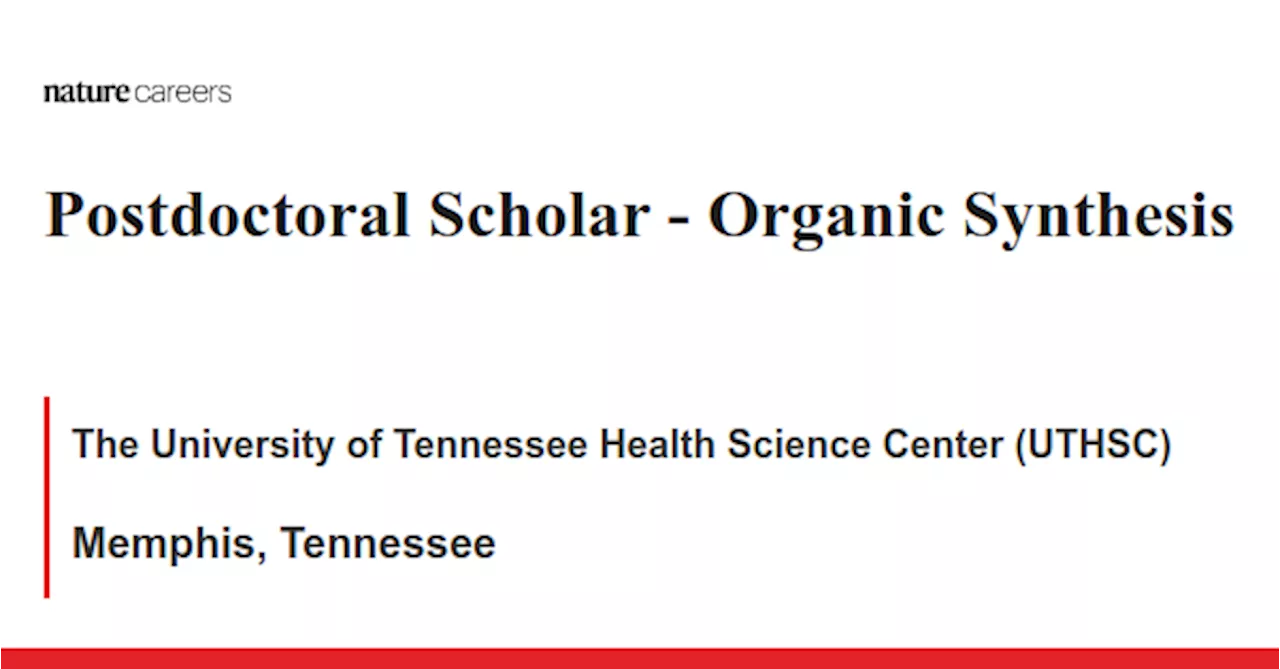  Organic Synthesis - Memphis, Tennessee job with The University of Tennessee Health Science Center (UTHSC)