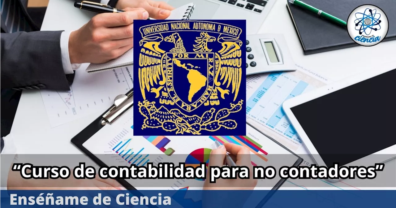 La UNAM lanza curso de contabilidad para no contadores, gratis y con certificado