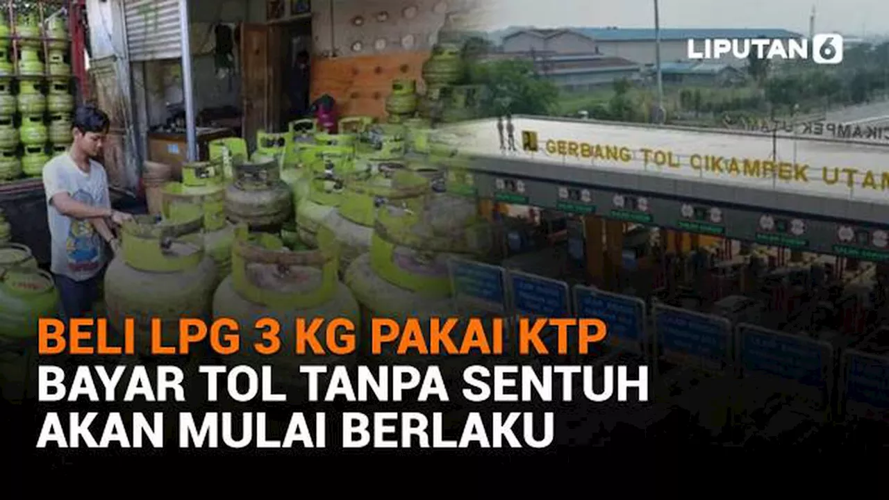 Beli LPG 3 Kg Pakai KTP, Bayar Tol Tanpa Sentuh Akan Mulai Berlaku